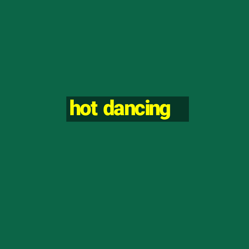 hot dancing