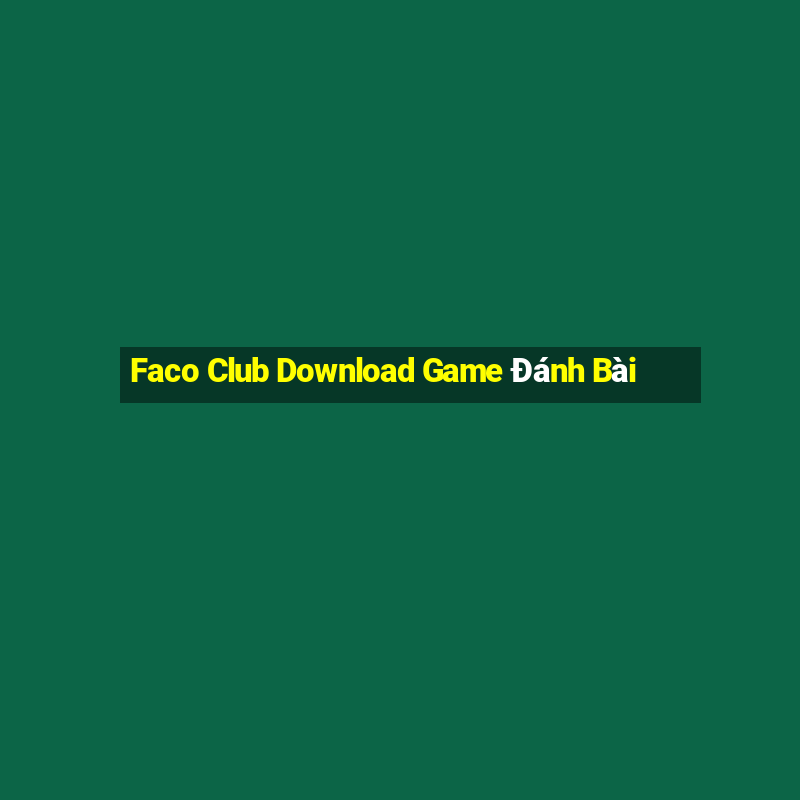 Faco Club Download Game Đánh Bài