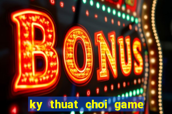 ky thuat choi game ban ca