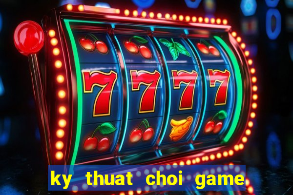 ky thuat choi game ban ca