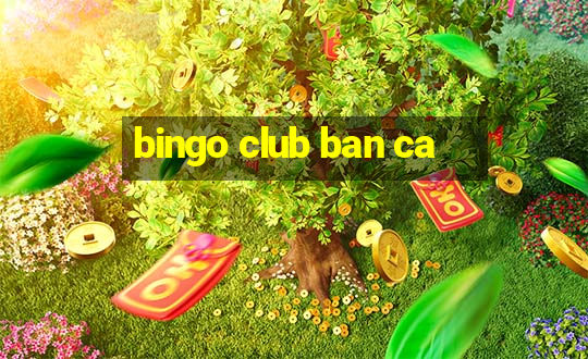 bingo club ban ca