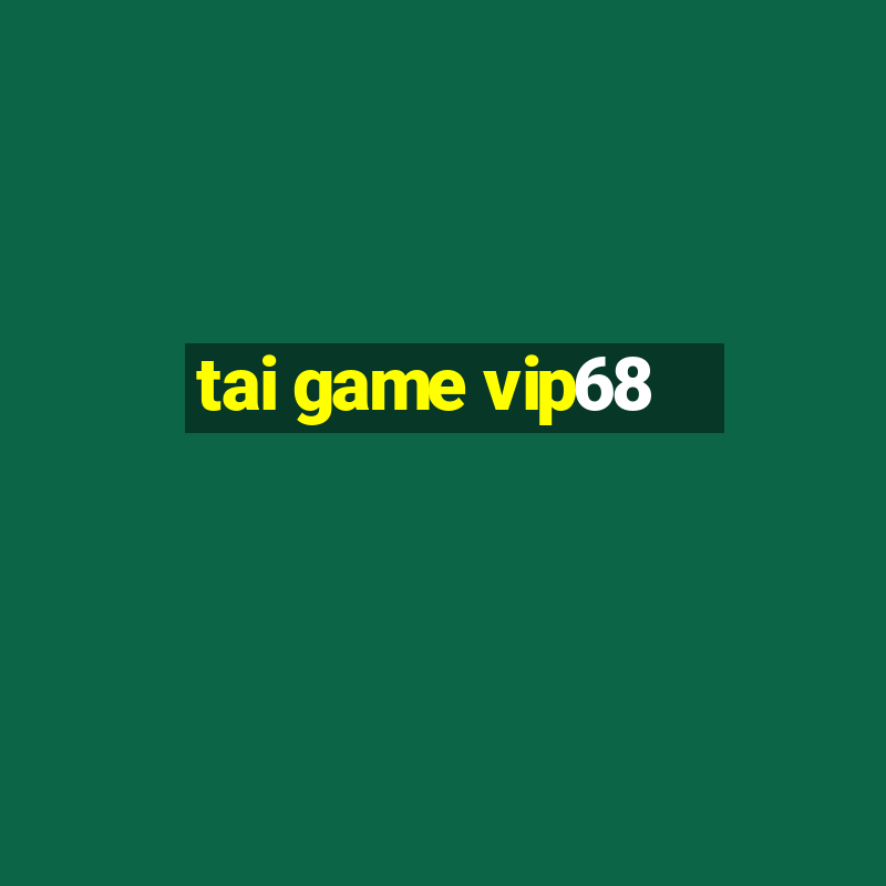 tai game vip68