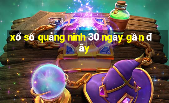 xổ số quảng ninh 30 ngày gần đây