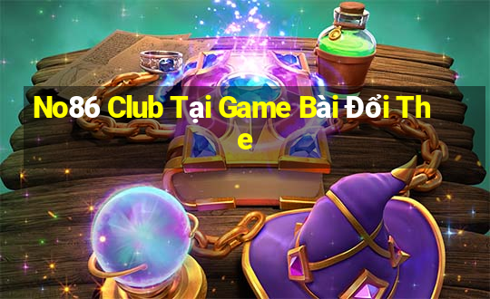 No86 Club Tại Game Bài Đổi The