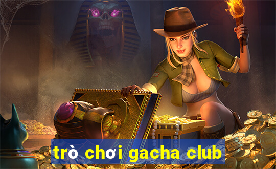 trò chơi gacha club