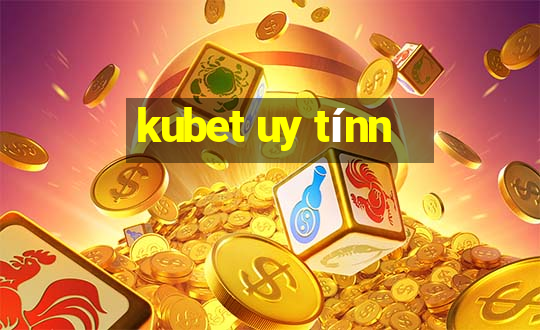 kubet uy tínn