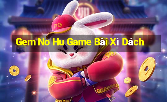 Gem No Hu Game Bài Xì Dách