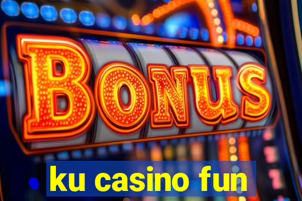 ku casino fun