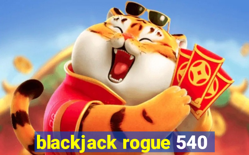 blackjack rogue 540