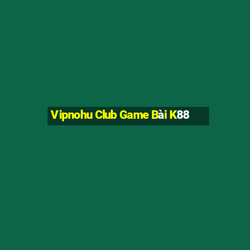 Vipnohu Club Game Bài K88