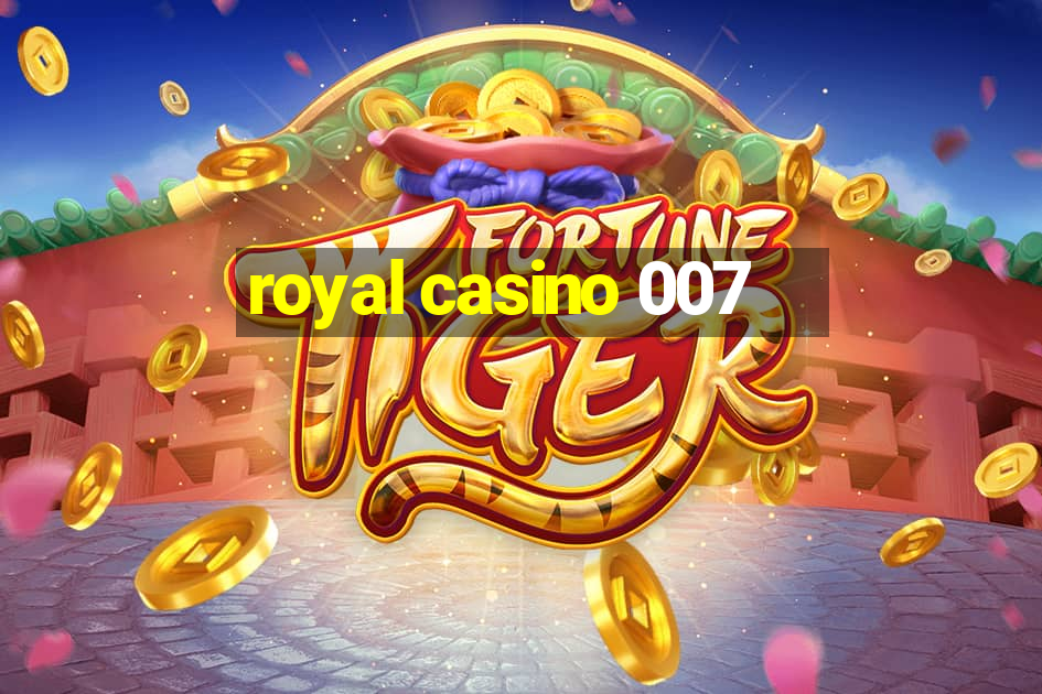 royal casino 007