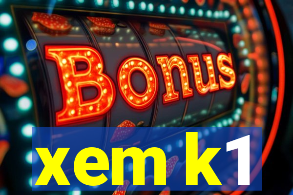 xem k1