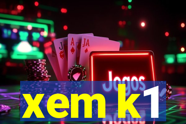 xem k1