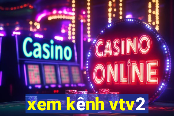 xem kênh vtv2