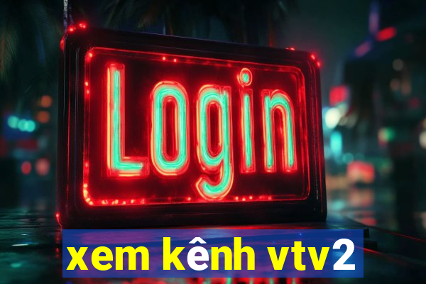 xem kênh vtv2