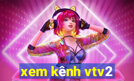 xem kênh vtv2