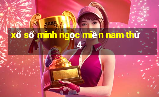 xổ số minh ngọc miền nam thứ 4