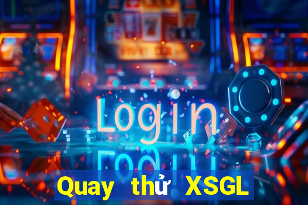 Quay thử XSGL ngày 1