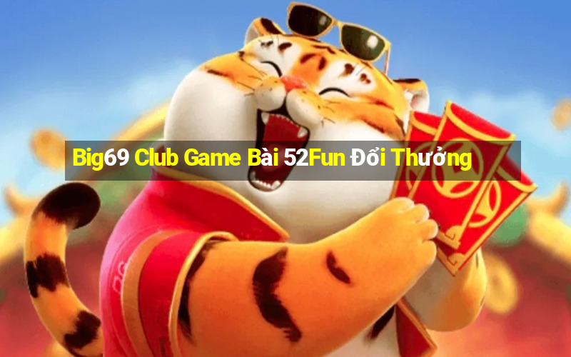 Big69 Club Game Bài 52Fun Đổi Thưởng