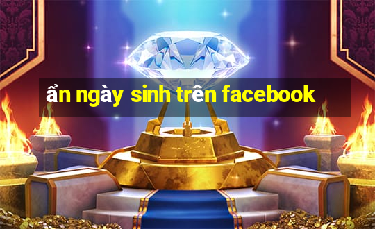 ẩn ngày sinh trên facebook