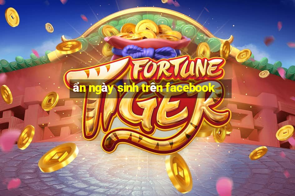 ẩn ngày sinh trên facebook