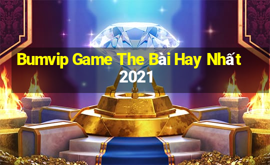 Bumvip Game The Bài Hay Nhất 2021