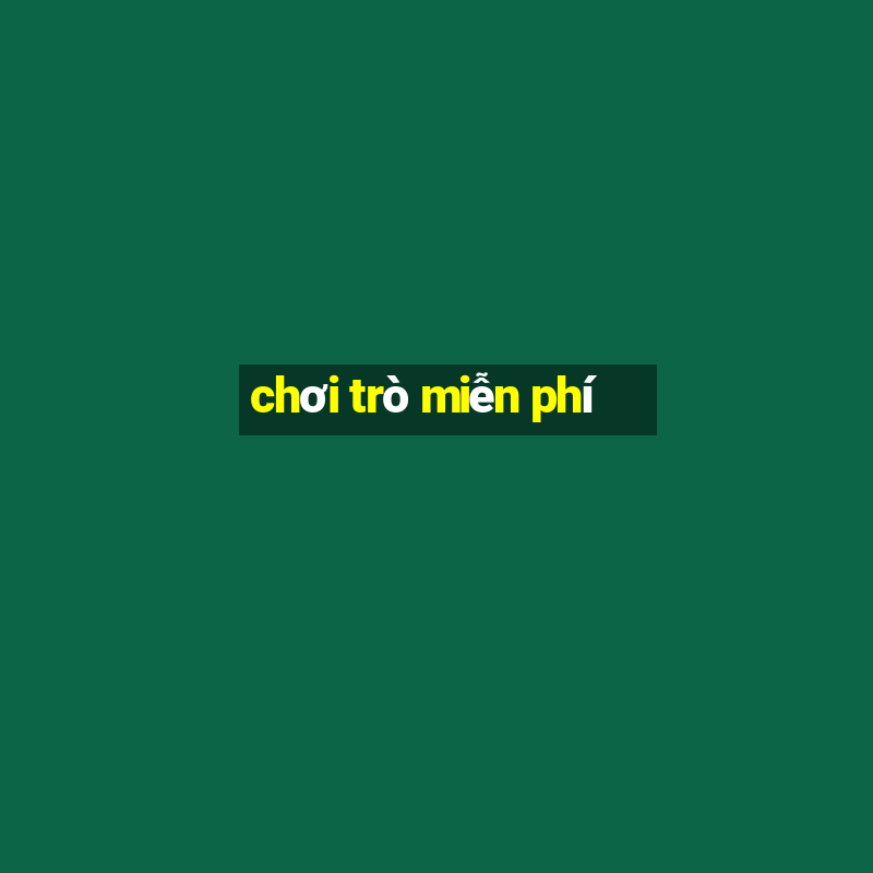 chơi trò miễn phí