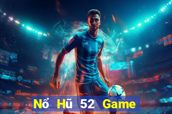 Nổ Hũ 52 Game Bài B52 Đổi Thưởng 2021