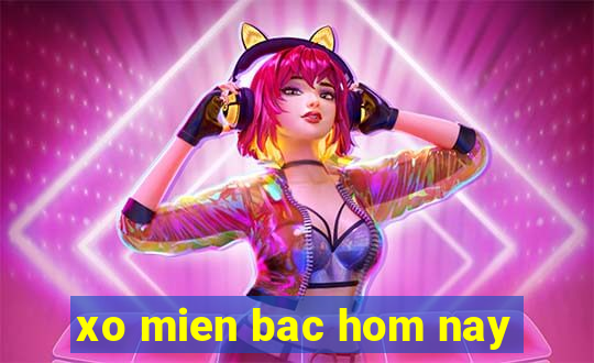 xo mien bac hom nay