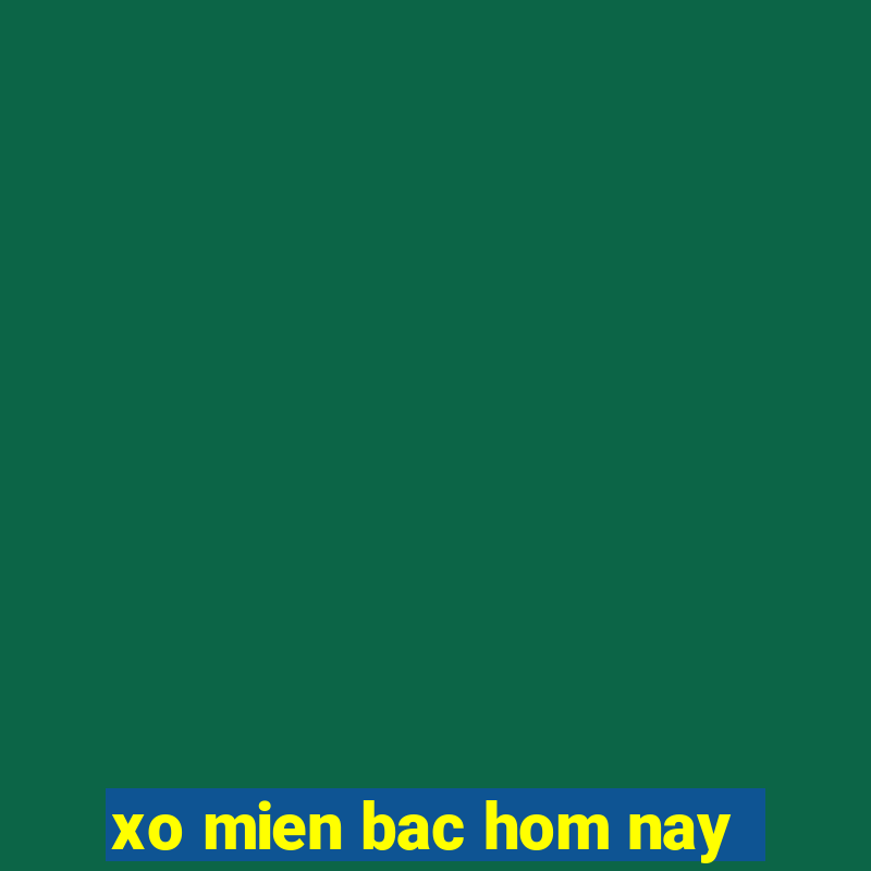 xo mien bac hom nay