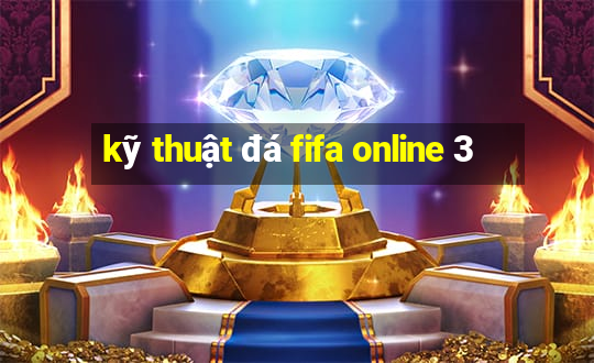 kỹ thuật đá fifa online 3