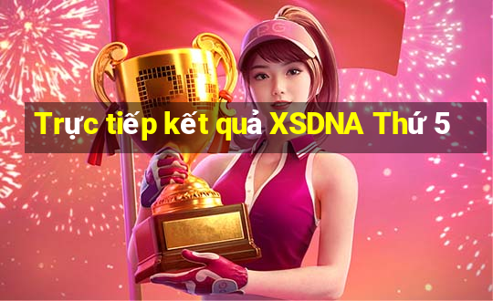 Trực tiếp kết quả XSDNA Thứ 5