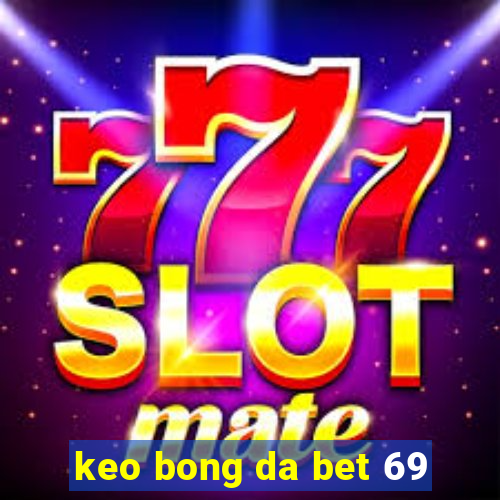 keo bong da bet 69