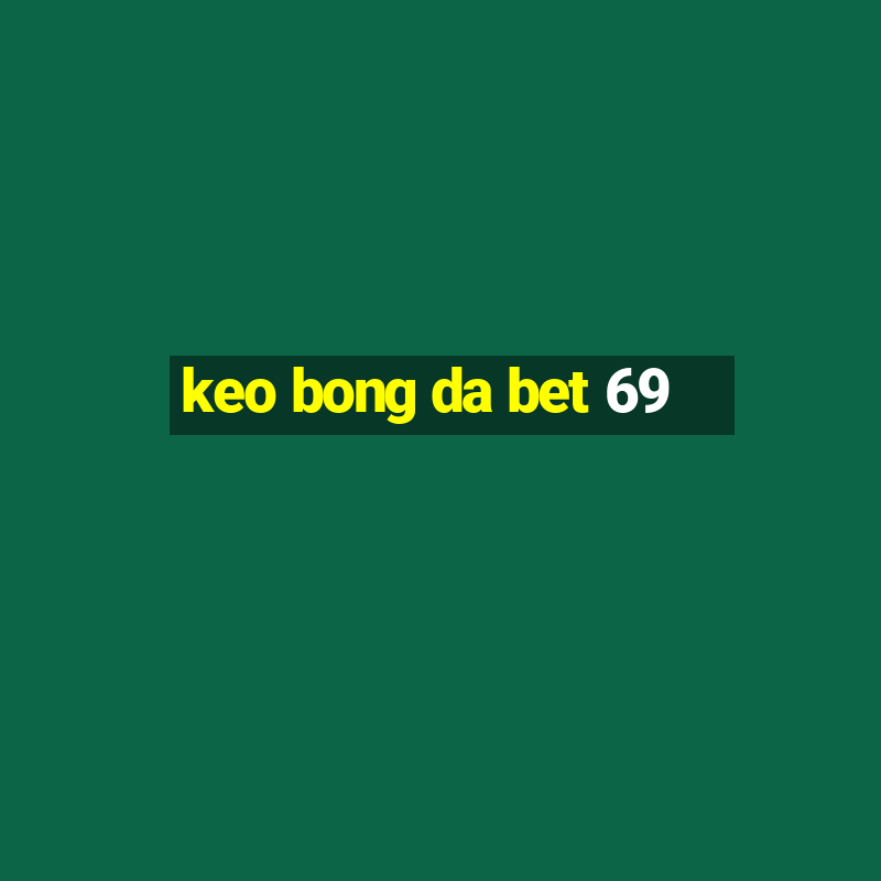 keo bong da bet 69