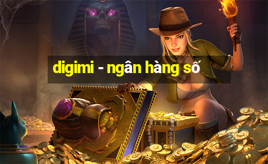 digimi - ngân hàng số