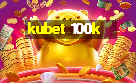 kubet 100k