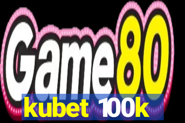 kubet 100k