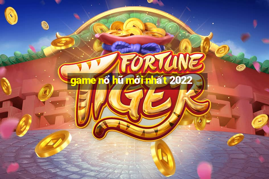 game nổ hũ mới nhất 2022