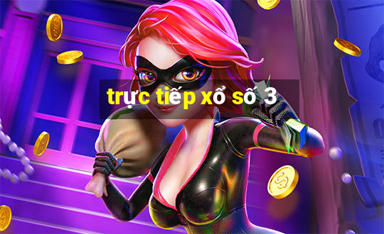 trực tiếp xổ số 3