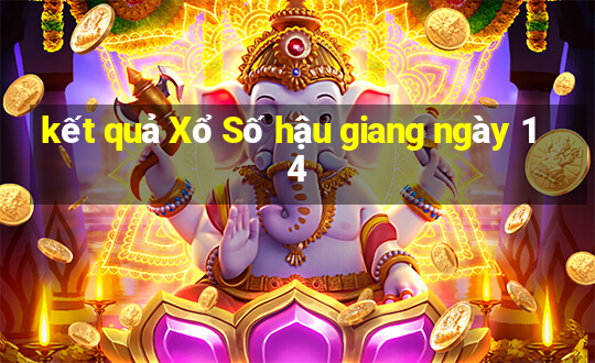 kết quả Xổ Số hậu giang ngày 14