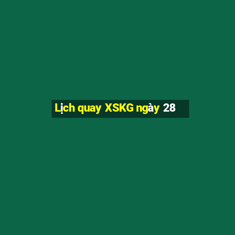 Lịch quay XSKG ngày 28