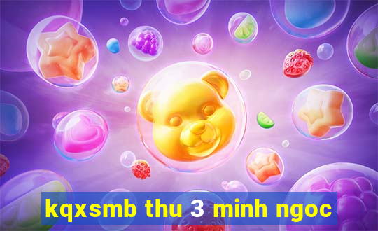 kqxsmb thu 3 minh ngoc