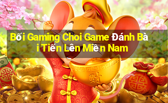 Bối Gaming Choi Game Đánh Bài Tiến Lên Miền Nam