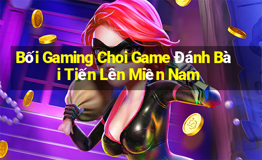 Bối Gaming Choi Game Đánh Bài Tiến Lên Miền Nam