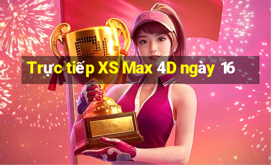 Trực tiếp XS Max 4D ngày 16