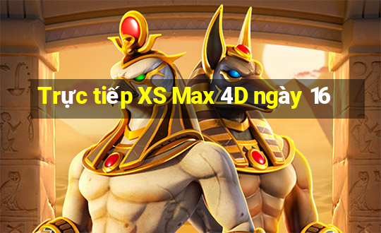 Trực tiếp XS Max 4D ngày 16