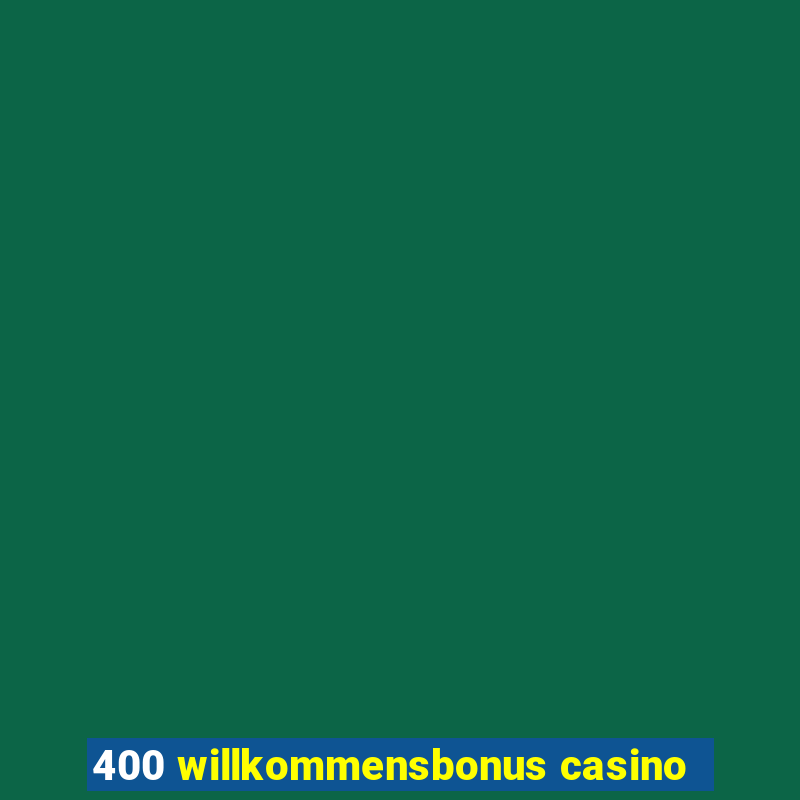 400 willkommensbonus casino