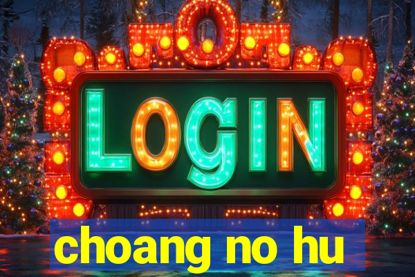 choang no hu