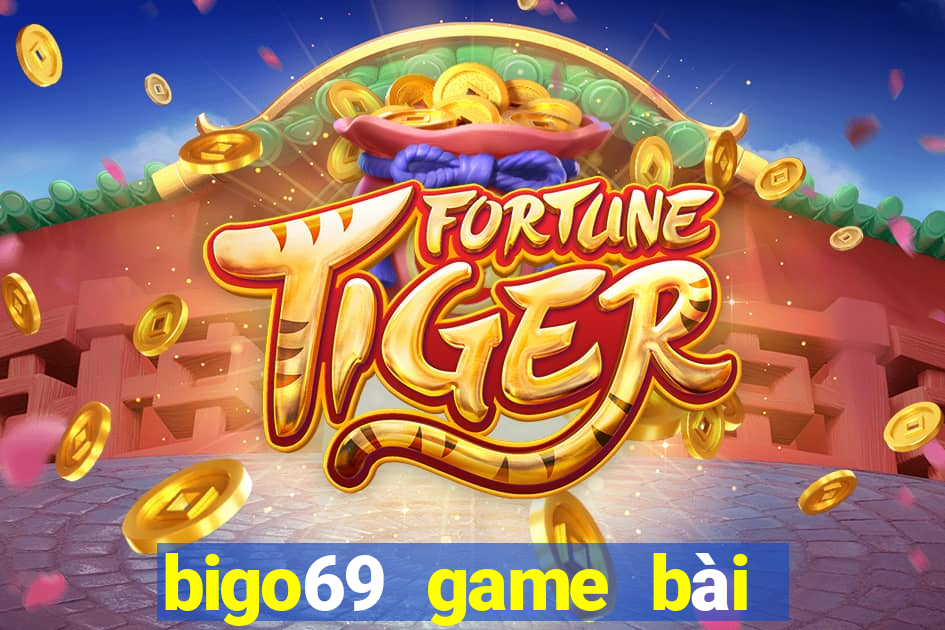 bigo69 game bài đổi thưởng