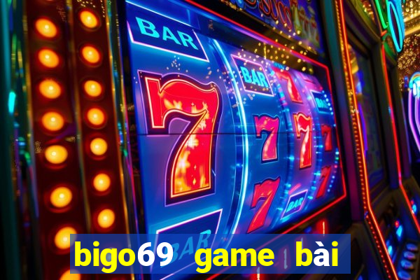 bigo69 game bài đổi thưởng